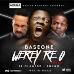 Base-one-werey-re-o-remix-ft-olamide-phyno 1